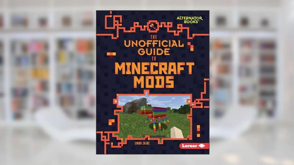The Unofficial Guide to Minecraft Mods (My Minecraft (Alternator Books ®)), written by Linda Zajac