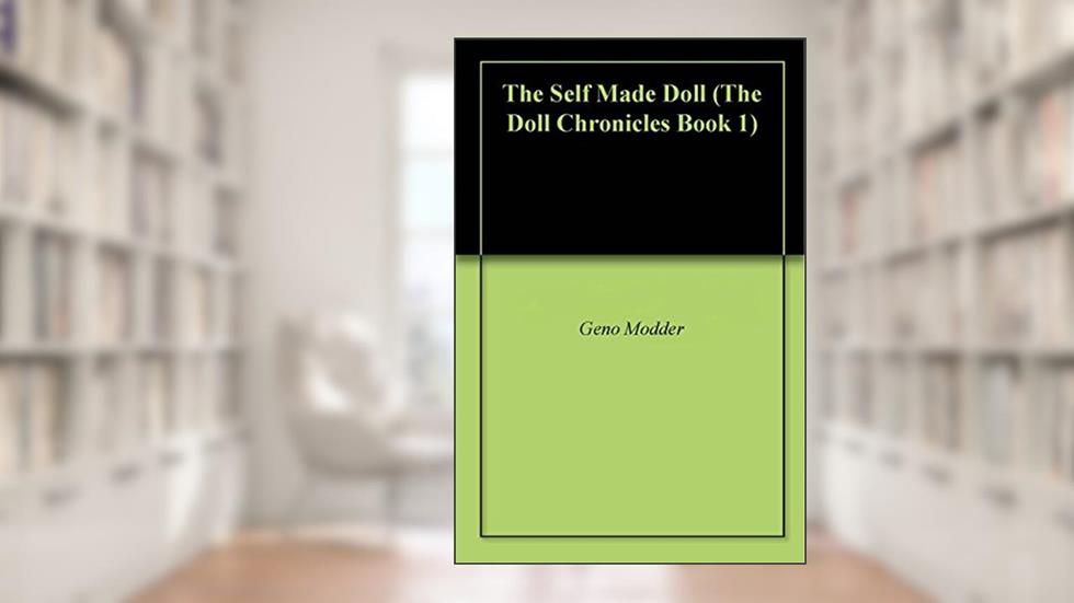 The Self Made Doll (The Doll Chronicles Book 1), written by Geno Modder