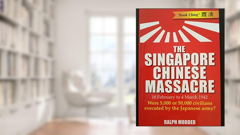 The Singapore Chinese Massacre, written by Ralph P. Modder