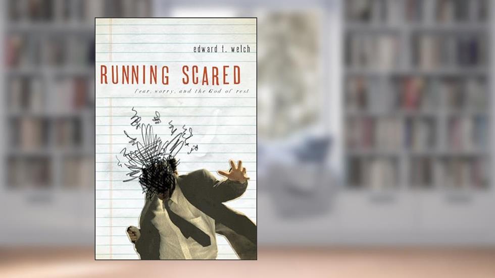 Running Scared: Fear, Worry, and the God of Rest, written by Edward T. Welch