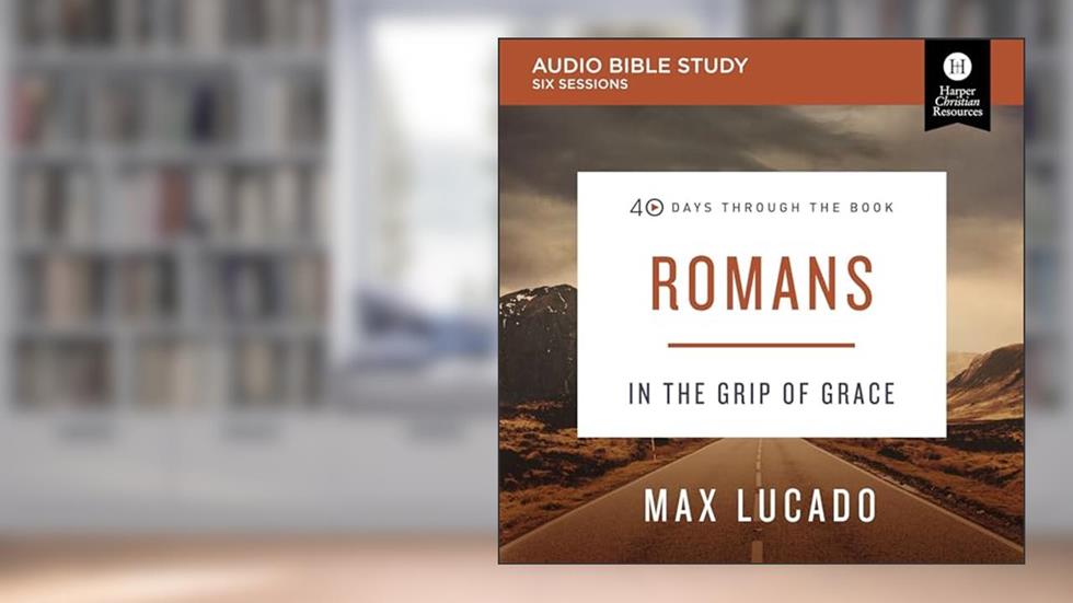Romans: Audio Bible Studies: In the Grip of Grace, written by Max Lucado