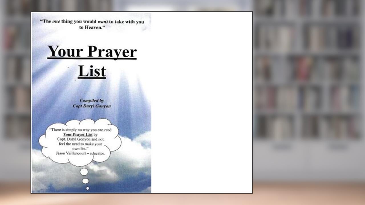Your Prayer List: The One thing you would Want to take with you to Heaven., written by Gonyon Daryl