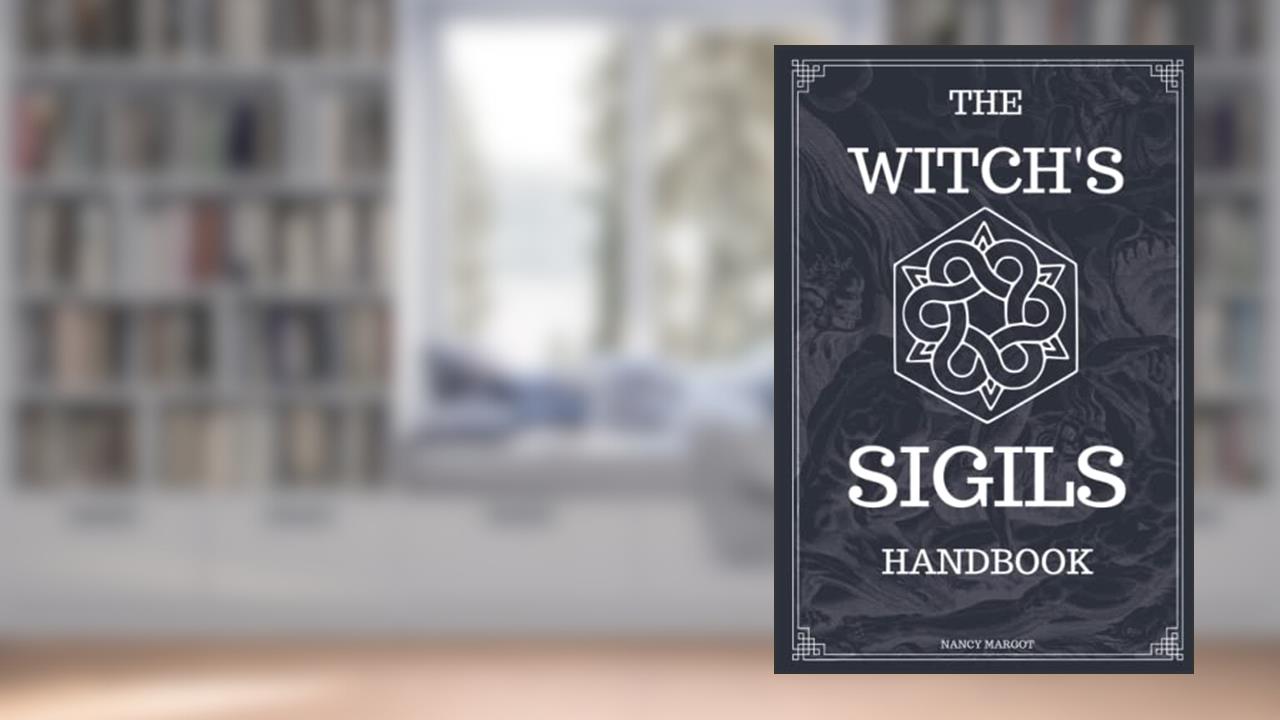 The Witch's Sigils: Modern Witchcraft Handbook & Worksheet For Sigil Witchery, Crafting & Practice Magick Symbols, written by Nancy Margot