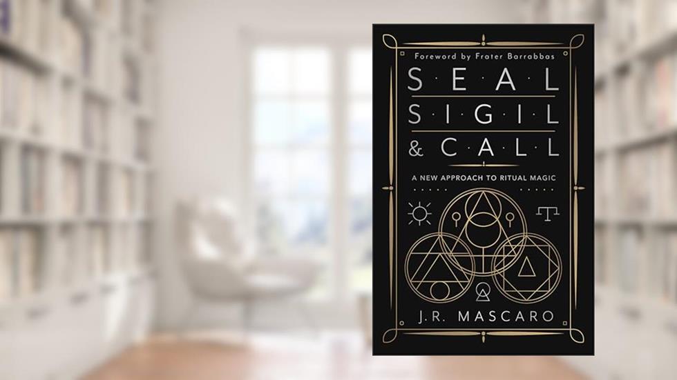 Seal, Sigil & Call: A New Approach to Ritual Magic, written by J. R. Mascaro