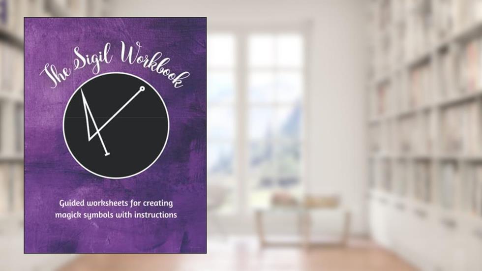 The Sigil Workbook: Guided worksheets for creating magick symbols with instructions, written by Intuitive Press