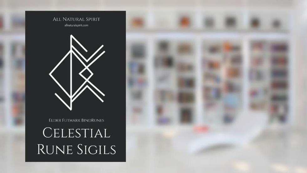 Celestial Rune Sigils: Elder Futhark BindRunes, written by All Natural Spirit; All Natural Spirit