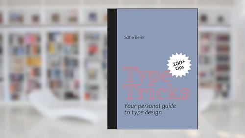 Cover from Type Tricks: Your Personal Guide to Type Design, written by Sofie Beier