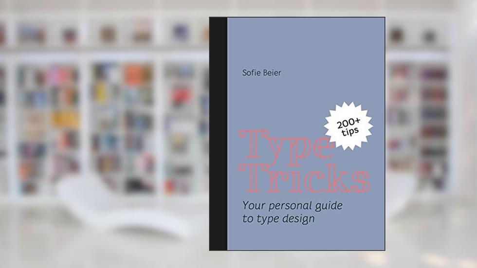 Type Tricks: Your Personal Guide to Type Design, written by Sofie Beier