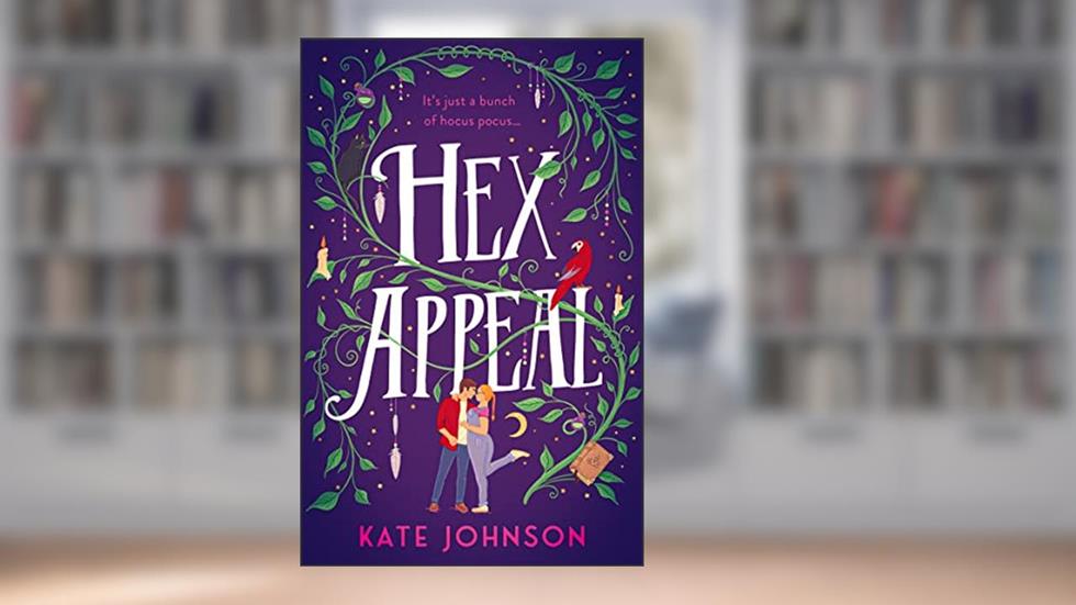 Hex Appeal: The laugh-out-loud opposites attract magical witch romcom! (Best Hex Ever Collection, Book 1), written by Kate Johnson