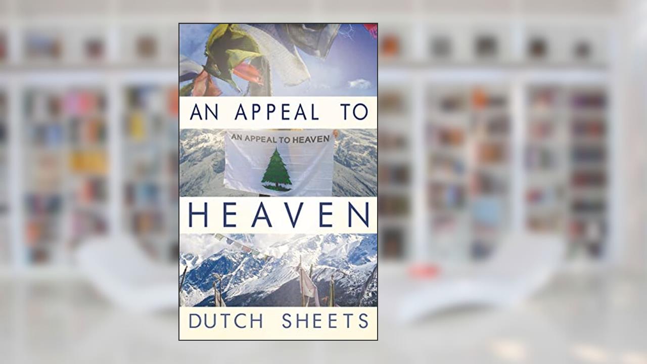 An Appeal To Heaven: What Would Happen If We Did It Again, written by Dutch Sheets