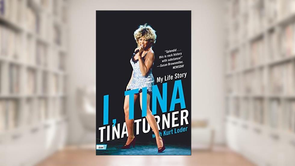 I, Tina: My Life Story, written by Tina Turner; Kurt Loder