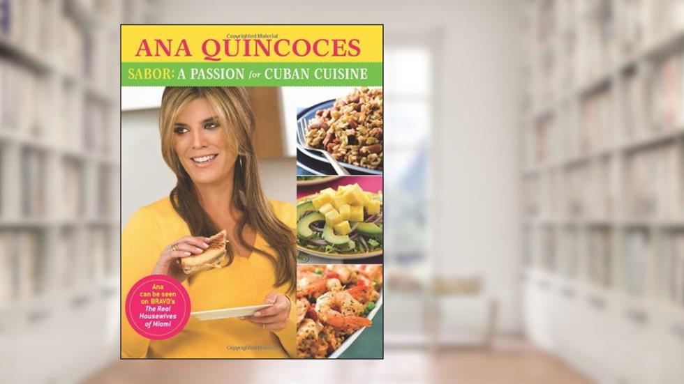 Sabor!: A Passion for Cuban Cuisine, written by Ana Quincoces