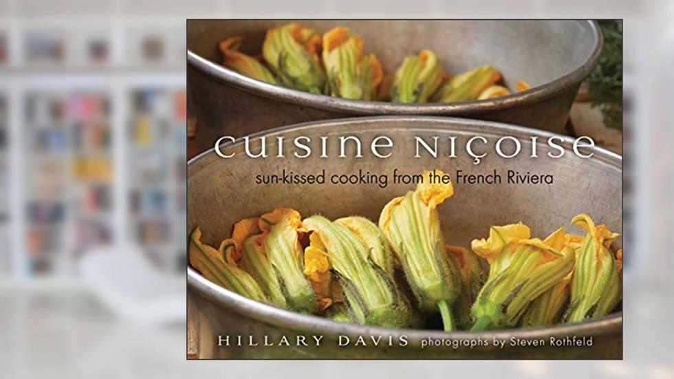 Cuisine Niçoise: Sun-Kissed Cooking from the French Riviera, written by Hillary Davis
