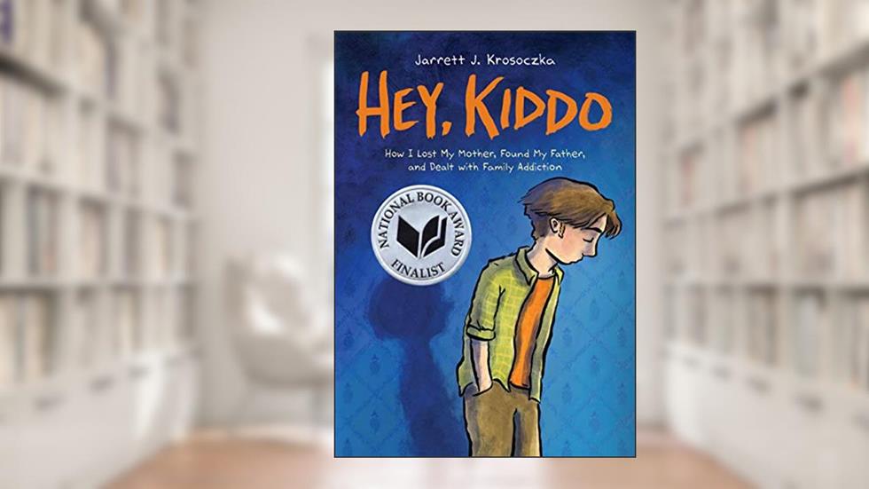 Hey, Kiddo: A Graphic Novel, written by Jarrett J. Krosoczka