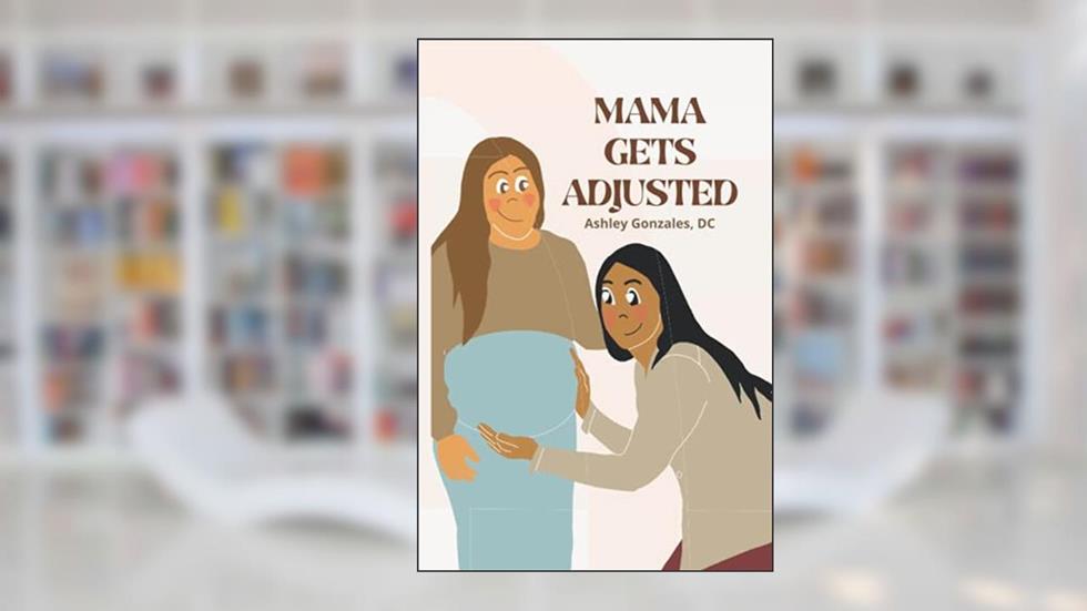 Mama Gets Adjusted (The Spine Kiddos), written by ASHLEY GONZALES DC