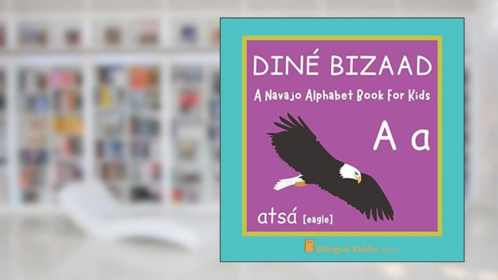 A Navajo Alphabet Book For Kids: Dine? Bizaad: Language Learning Educational Present For Toddlers, Babies & Children Age 1 - 3:, written by Bilingual Kiddos Press