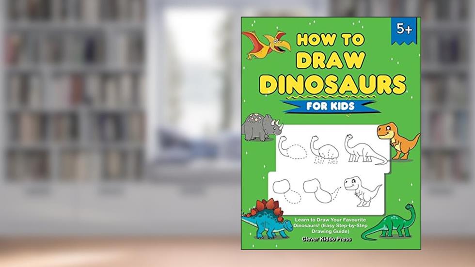 How to Draw Dinosaurs for Kids: Learn to Draw Your Favourite Dinosaurs! (Easy Step-by-Step Drawing Guide), written by Clever Kiddo Press