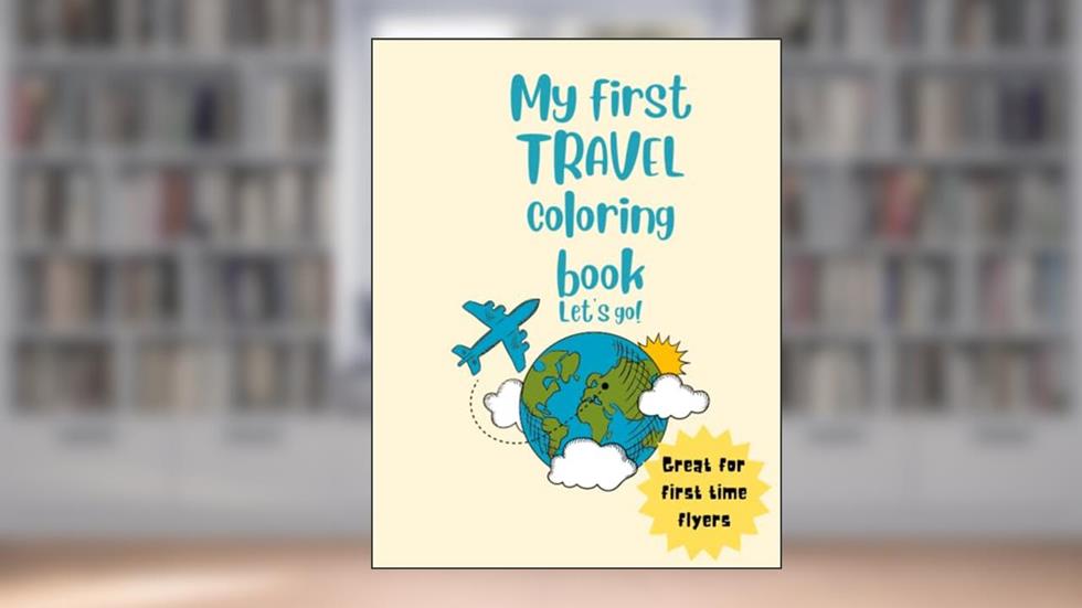 My first travel coloring book: a great tool for prepping kiddos on traveling on the airplane, written by relax queen