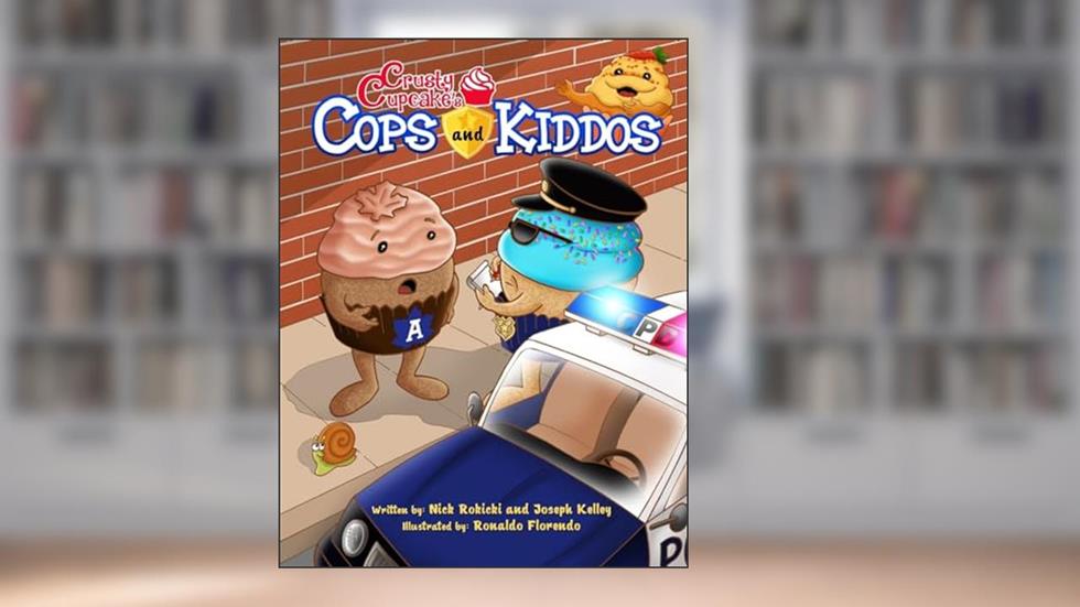 Crusty Cupcake's Cops and Kiddos, written by Mr. Nick Rokicki; Mr. Joseph Kelley