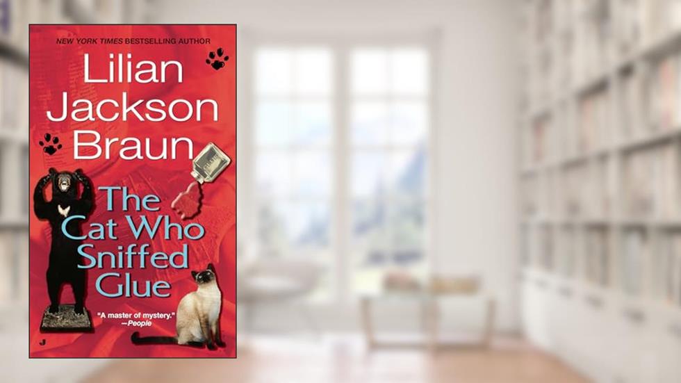 The Cat Who Sniffed Glue, written by Lilian Jackson Braun