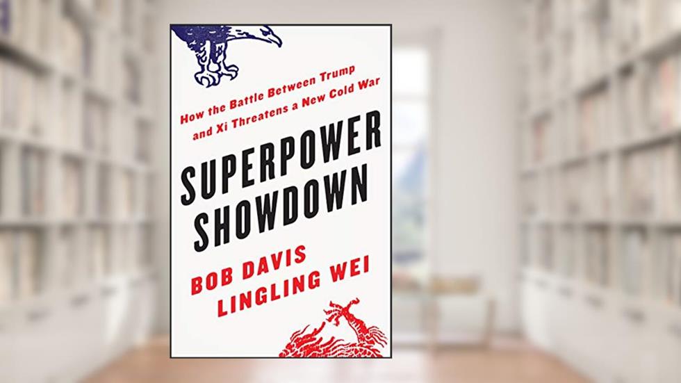 Superpower Showdown: How the Battle Between Trump and Xi Threatens a New Cold War, written by Bob Davis; Lingling Wei
