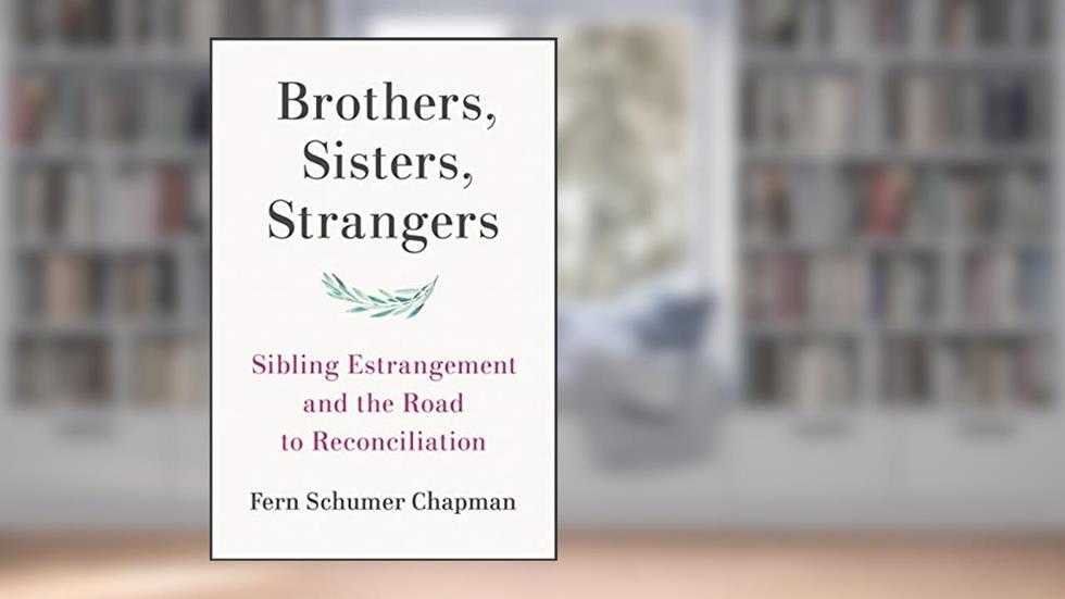 Brothers, Sisters, Strangers: Sibling Estrangement and the Road to Reconciliation, written by Fern Schumer Chapman