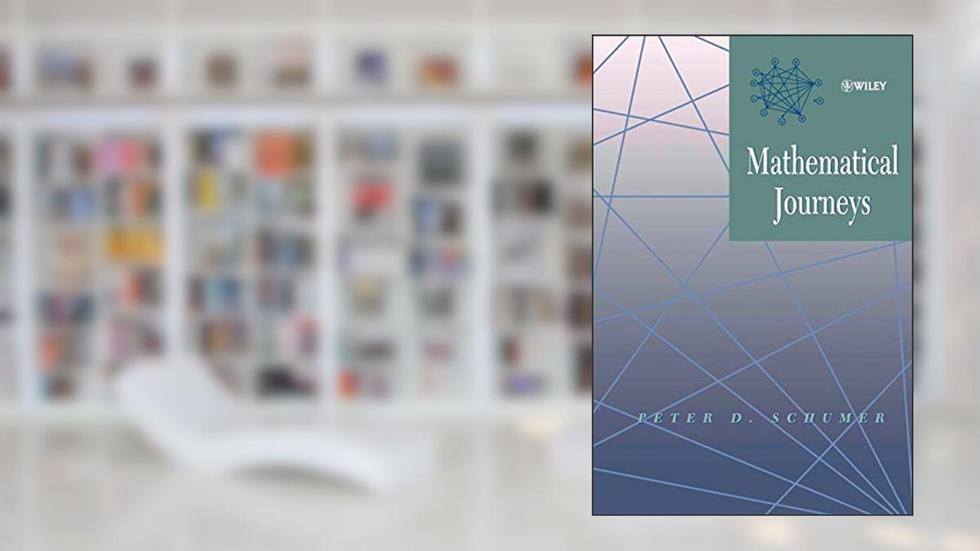 Mathematical Journeys (Wiley-Interscience Publication), written by Peter D. Schumer