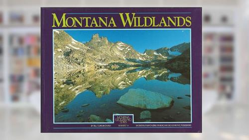Cover from Montana Wildlands: From Northwest Peaks to Deadhorse Badlands, written by Bill Cunningham