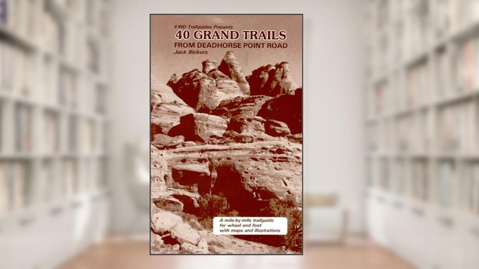 40 Grand Trails From Deadhorse Point Road, written by Jack Bickers