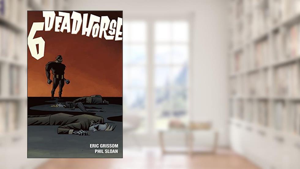 Deadhorse: The Child is the Father of the Man (Dead Birds Book 6), written by Eric Grissom