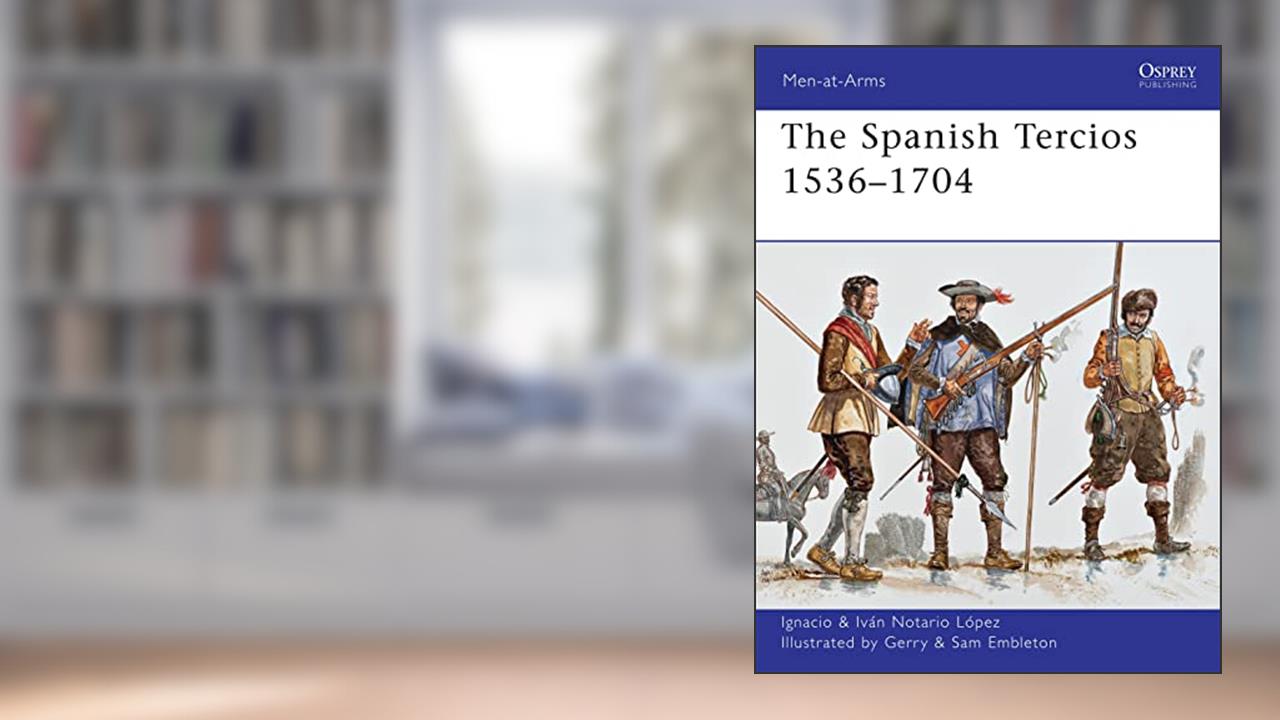 The Spanish Tercios 1536-1704 (Men-at-Arms, Book 481) (Men-at-Arms, 481), written by Ignacio J.N. López