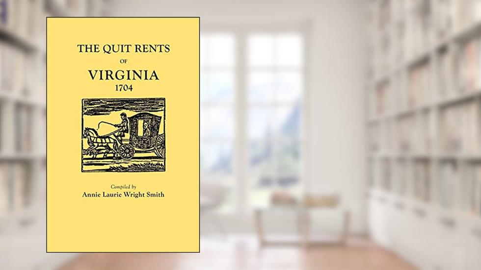 The Quit Rents of Virginia, 1704, written by Annie Laurie Wright Smith