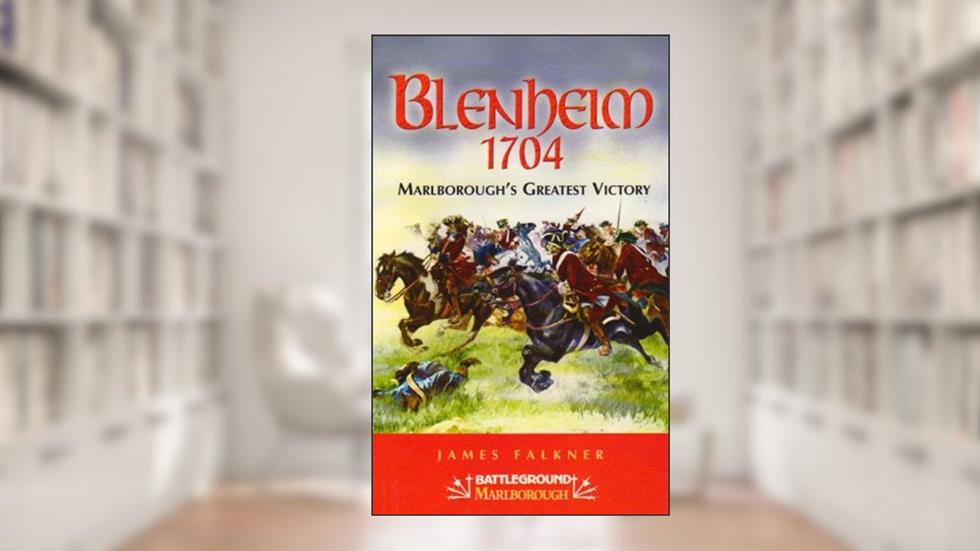 Blenheim - 1704: Marlborough's Greatest Victory (Battleground Marlborough), written by James Falkner