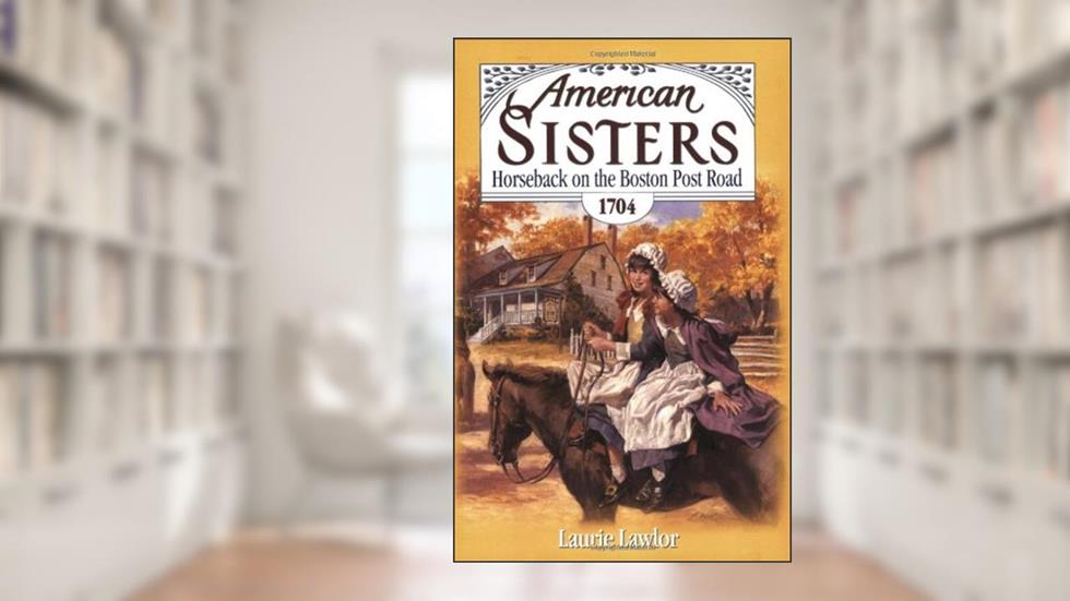 Horseback on the Boston Post Road, 1704 (American Sisters, 7), written by Laurie Lawlor