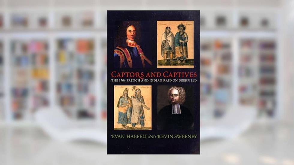 Captors and Captives: The 1704 French and Indian Raid on Deerfield (Native Americans of the Northeast), written by Evan Haefeli
