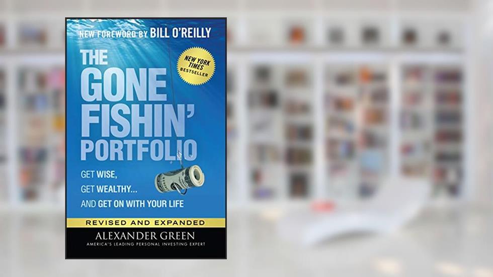 The Gone Fishin' Portfolio: Get Wise, Get Wealthy...and Get on With Your Life (Agora Series), written by Alexander Green
