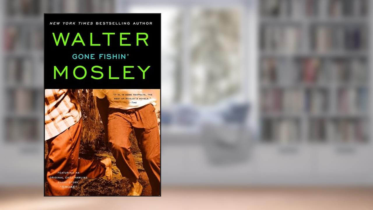 Gone Fishin': An Easy Rawlins Novel (6) (Easy Rawlins Mystery), written by Walter Mosley