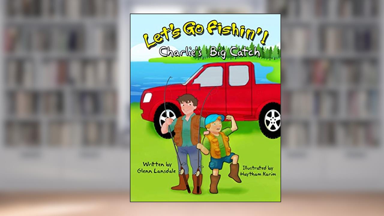 Let's Go Fishin'!: Charlie's Big Catch, written by Glenn Lansdale