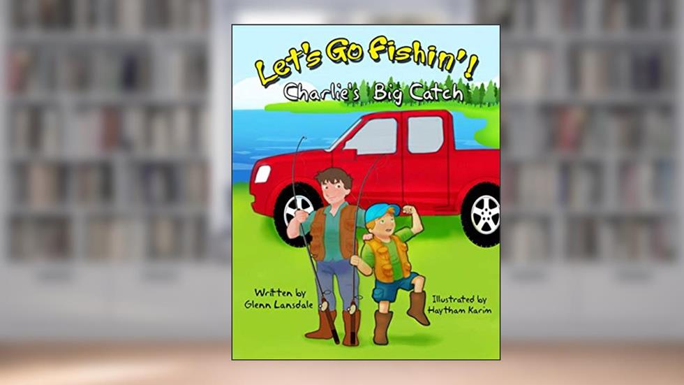 Let's Go Fishin'!: Charlie's Big Catch, written by Glenn Lansdale