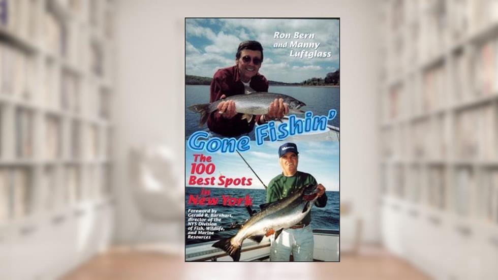 Gone Fishin': The 100 Best Spots in New York, written by Ronald Lawrence Bern; Manny Luftglass