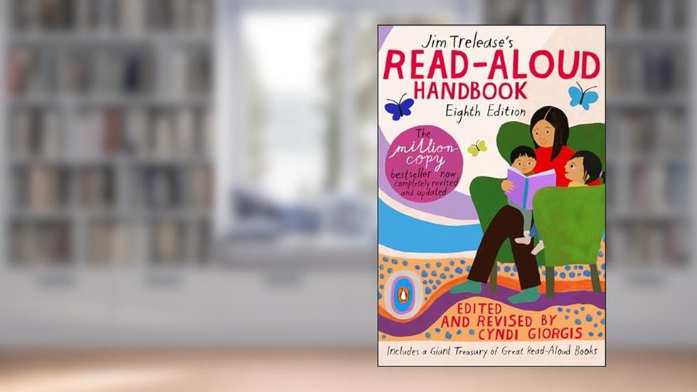 Jim Trelease's Read-Aloud Handbook: Eighth Edition, written by Jim Trelease; Cyndi Giorgis