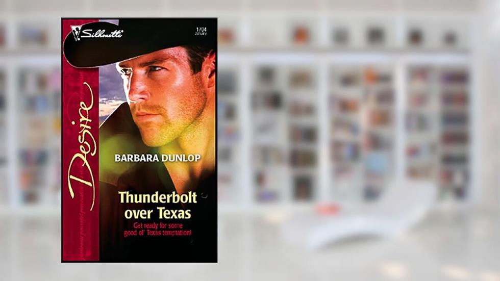 Thunderbolt over Texas (Harlequin Desire Book 1704), written by Barbara Dunlop