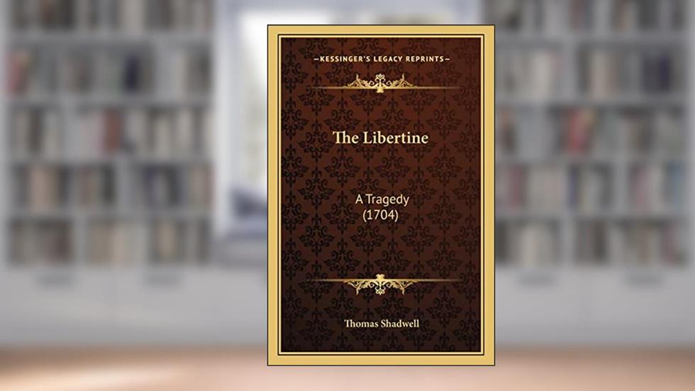 The Libertine: A Tragedy (1704), written by Thomas Shadwell