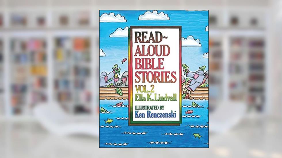 Read Aloud Bible Stories: Vol. 2 (Volume 2), written by Ella K. Lindvall; Ken Renczenski