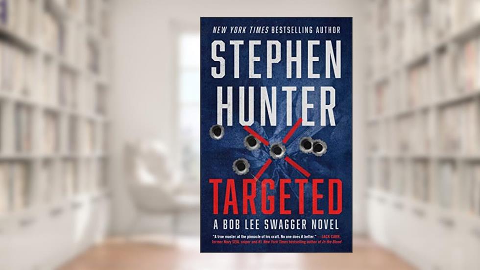 Targeted (Bob Lee Swagger Novel), written by Stephen Hunter
