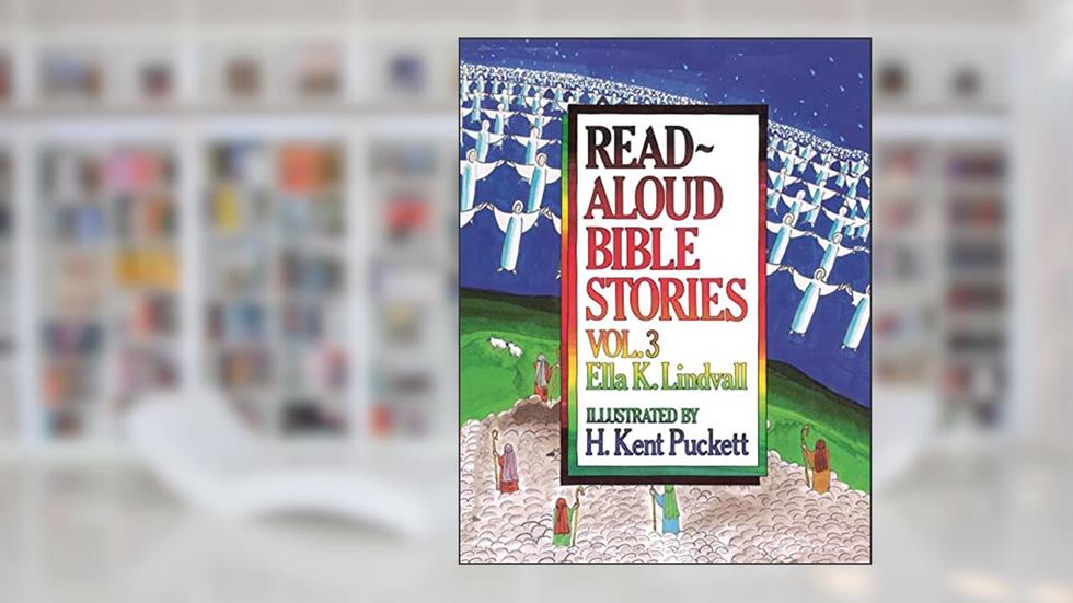 Read Aloud Bible Stories: Vol. 3 (Volume 3), written by Ella K. Lindvall; H. Kent Puckett