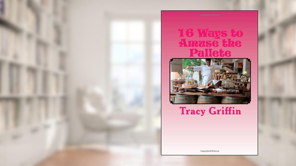 16 Ways to Amuse the Pallete: Gourmet Appetizers/ Amuse Bouche, written by Tracy Marie Griffin