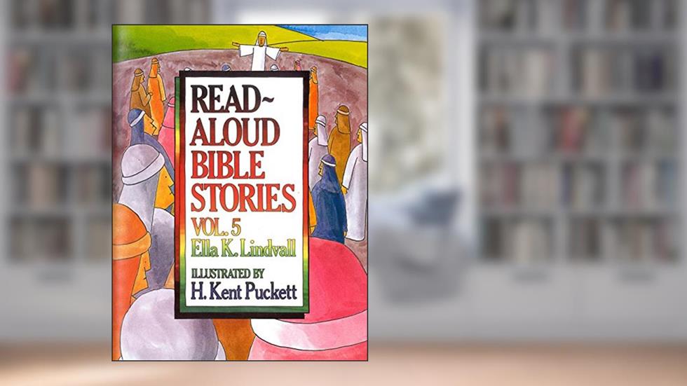 Read Aloud Bible Stories Volume 5: The Stories Jesus Told (Volume 5), written by Ella K. Lindvall