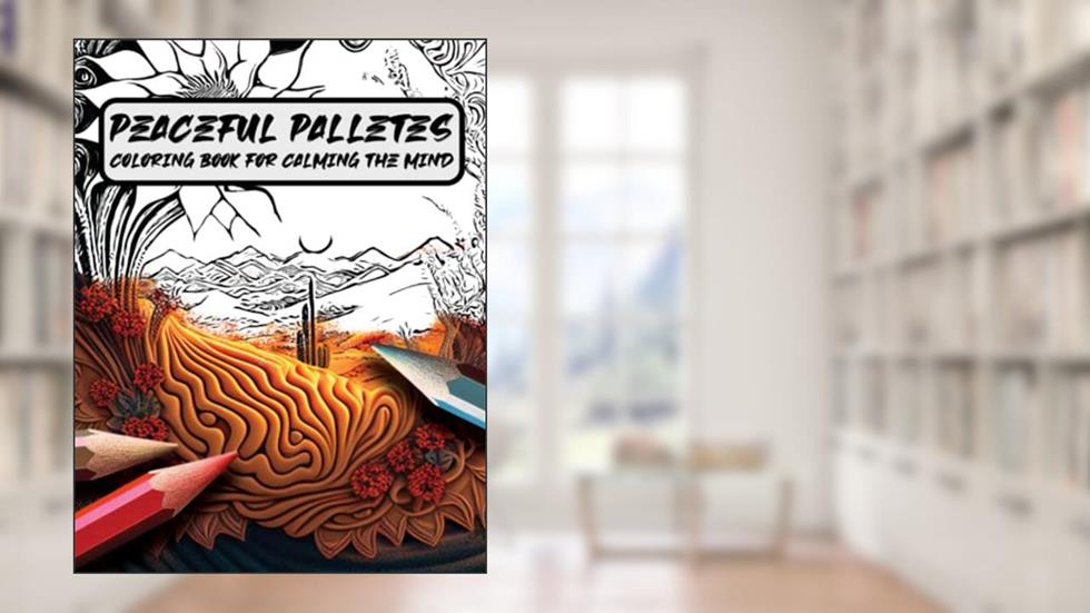 Peaceful Palletes: Coloring Book for Calming the Mind, Ideal for Creative Adults, Art Lovers and for Anxiety Relief, written by Hues of Imagination