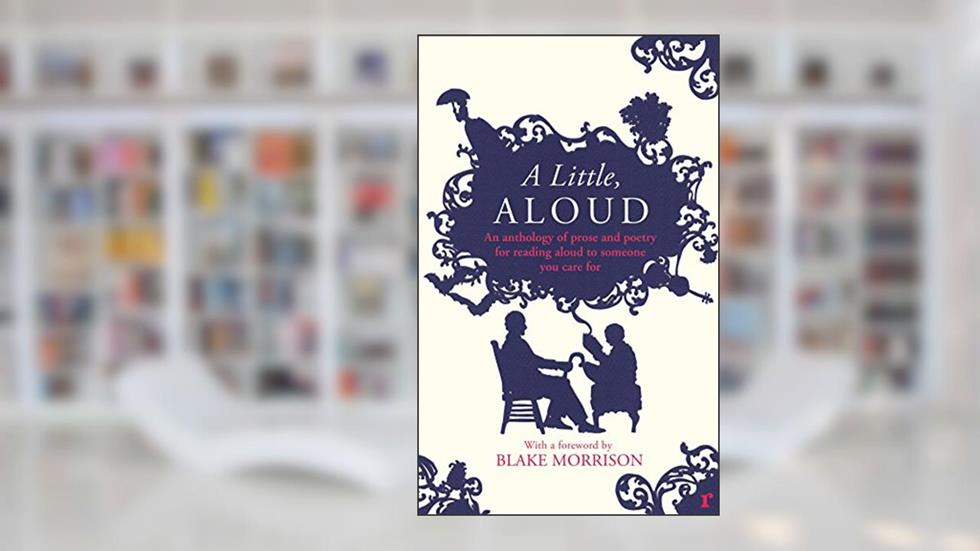 A Little, Aloud: An Anthology of Prose and Poetry for Reading Aloud to Someone You Care For, written by Various